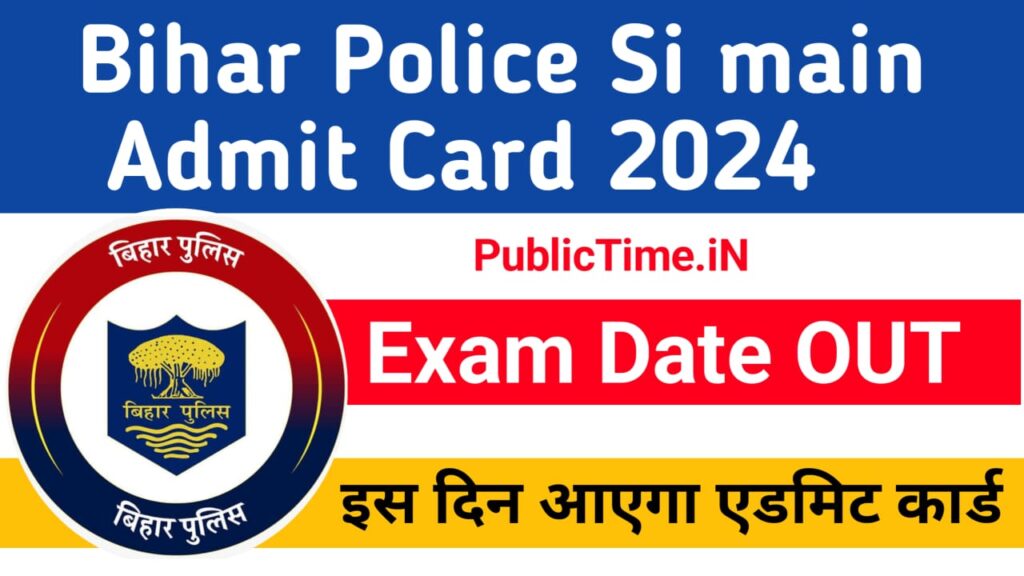 Bihar Police SI Main Admit Card 2024 Exam Date Out , BPSSC Sub Inspector Main Admit Card Download @ bpssc.bih.nic.in