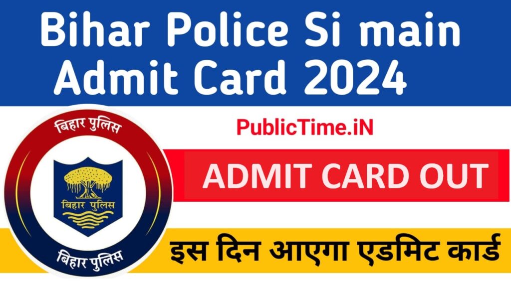 Bihar Police SI Main Admit Card 2024 Out , BPSSC Sub Inspector Main Admit Card Download @ bpssc.bih.nic.in