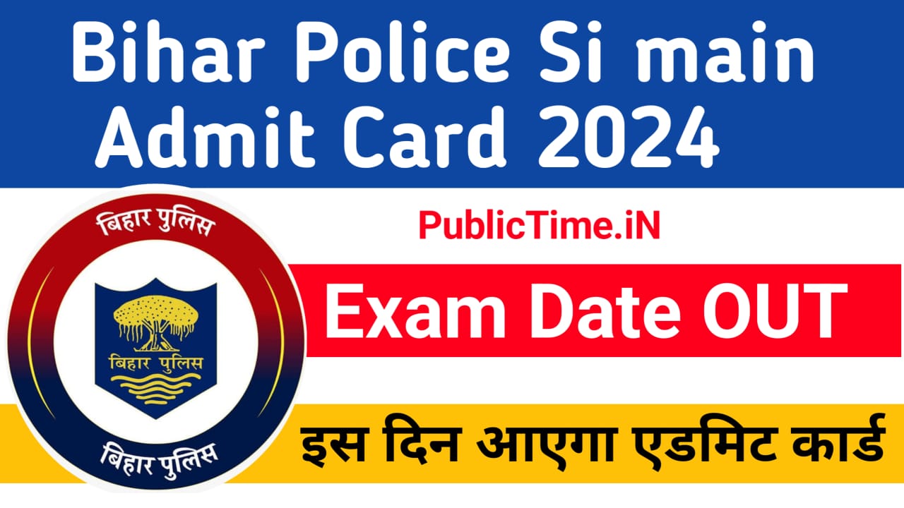 Bihar Police SI Main Admit Card 2024 Exam Date Out , BPSSC Sub